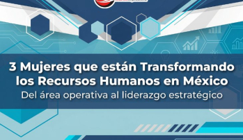 3 Mujeres que están Transformando los Recursos Humanos en México